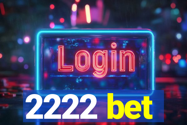 2222 bet